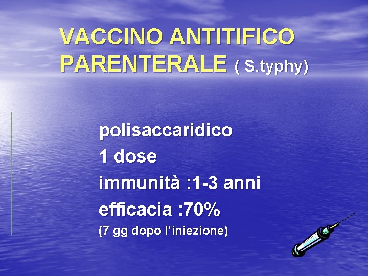 VACCINO ANTITIFICO PARENTERALE ( S. typhy) polisaccaridico 1 dose immunità : 1 -3 anni