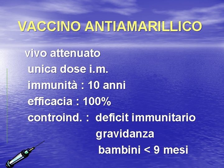 VACCINO ANTIAMARILLICO vivo attenuato unica dose i. m. immunità : 10 anni efficacia :