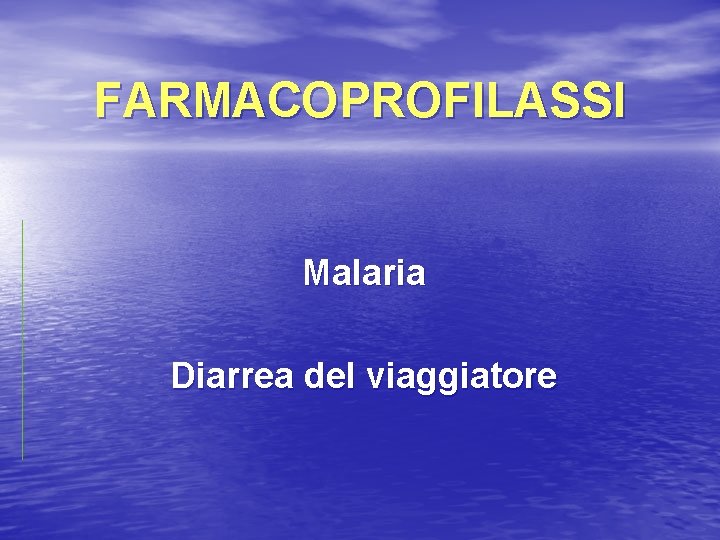 FARMACOPROFILASSI Malaria Diarrea del viaggiatore 