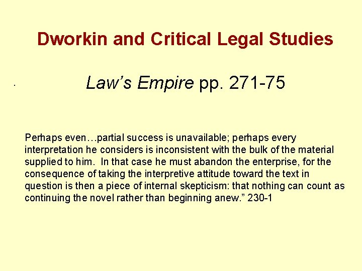 Dworkin and Critical Legal Studies. Law’s Empire pp. 271 -75 Perhaps even…partial success is