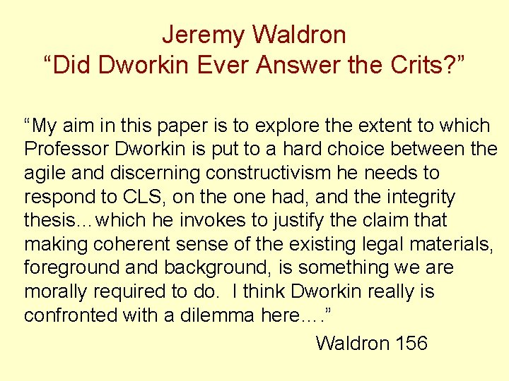 Jeremy Waldron “Did Dworkin Ever Answer the Crits? ” “My aim in this paper