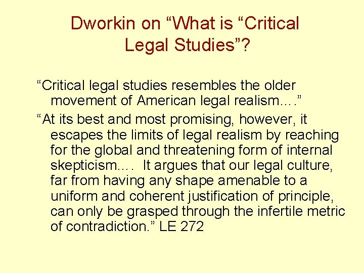 Dworkin on “What is “Critical Legal Studies”? “Critical legal studies resembles the older movement