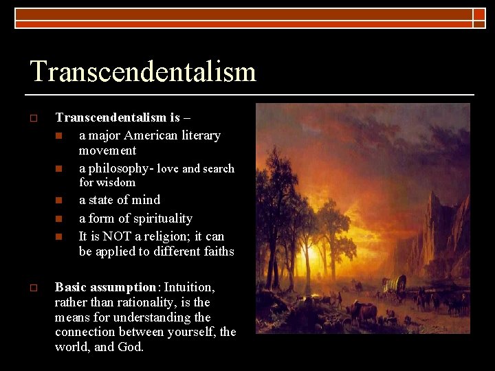 Transcendentalism o Transcendentalism is – n a major American literary movement n a philosophy-