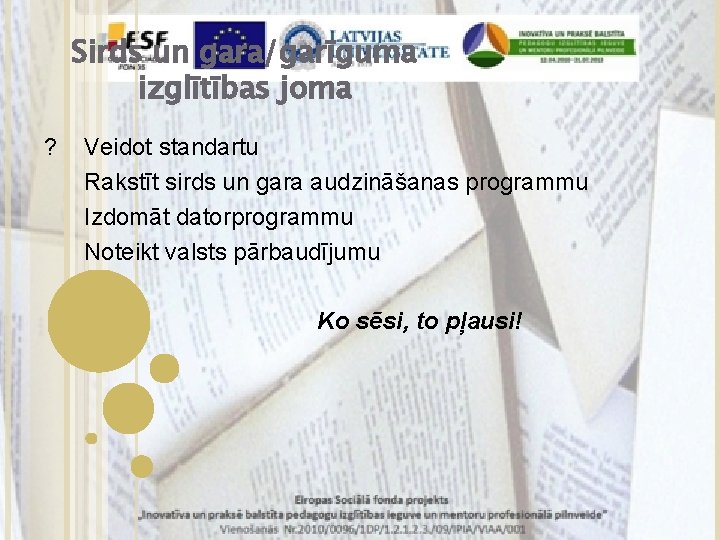 Sirds un gara/garīguma izglītības joma ? Veidot standartu Rakstīt sirds un gara audzināšanas programmu