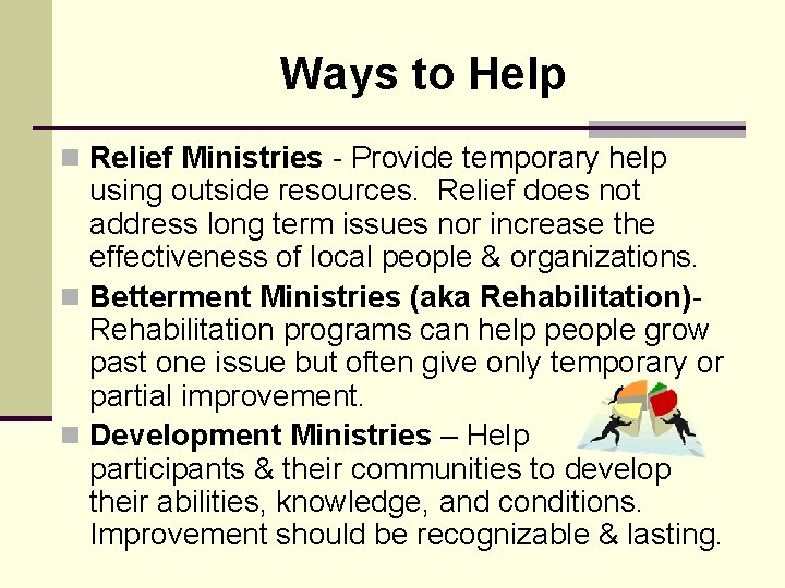 Ways to Help n Relief Ministries - Provide temporary help using outside resources. Relief