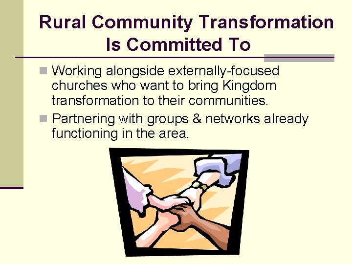 Rural Community Transformation Is Committed To n Working alongside externally-focused churches who want to