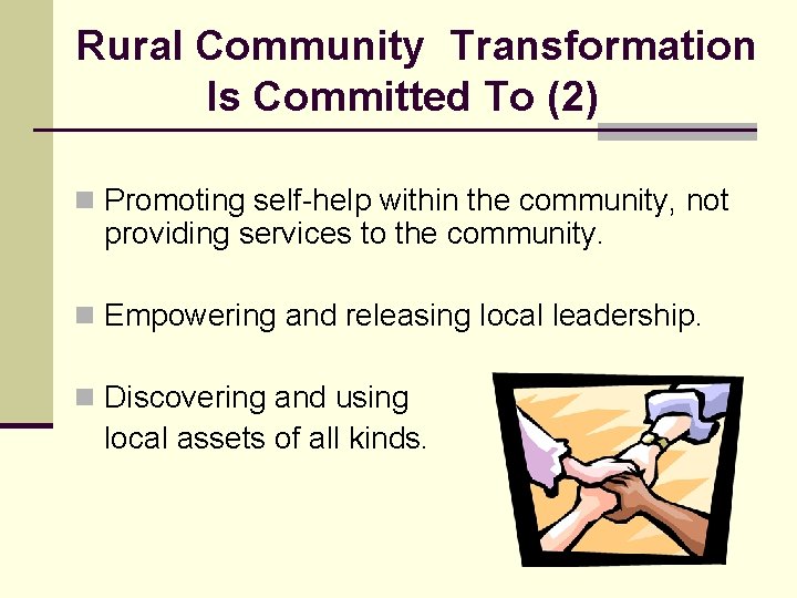 Rural Community Transformation Is Committed To (2) n Promoting self-help within the community, not