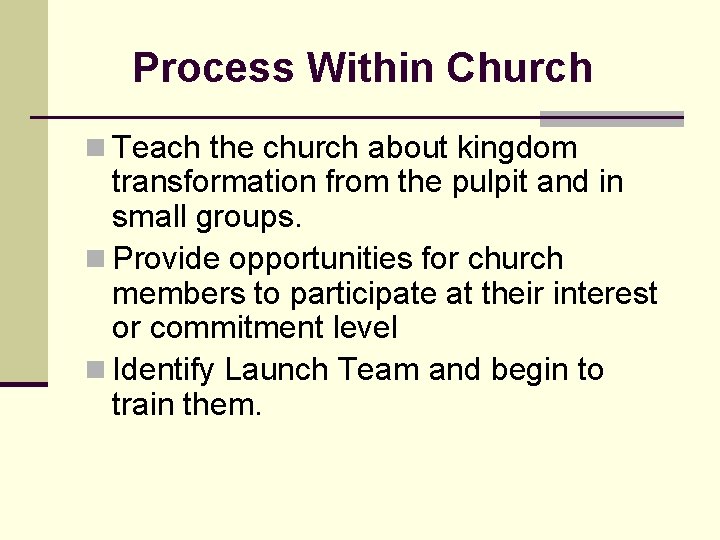 Process Within Church n Teach the church about kingdom transformation from the pulpit and