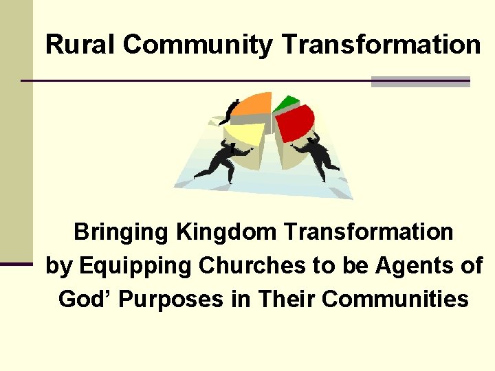 Rural Community Transformation Bringing Kingdom Transformation by Equipping Churches to be Agents of God’