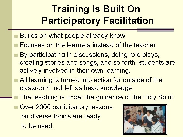 Training Is Built On Participatory Facilitation Builds on what people already know. n Focuses