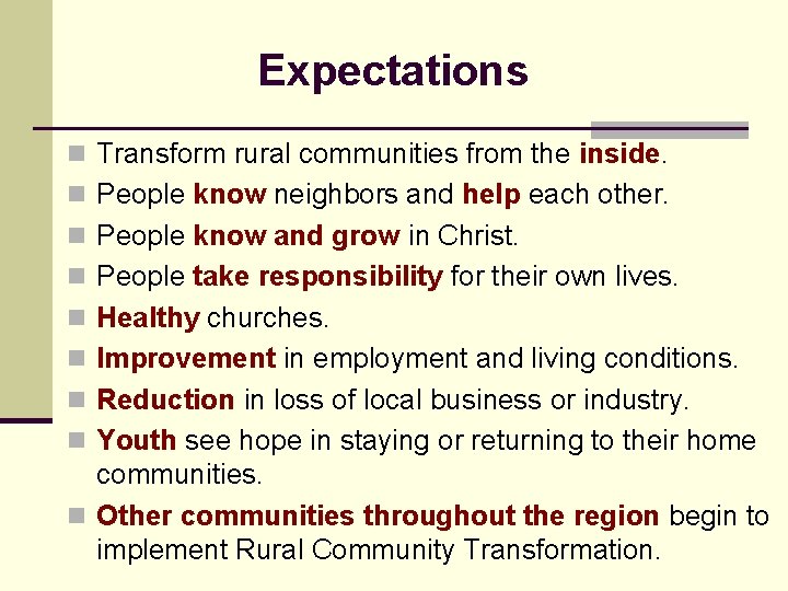 Expectations n Transform rural communities from the inside. n People know neighbors and help