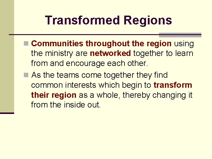 Transformed Regions n Communities throughout the region using the ministry are networked together to