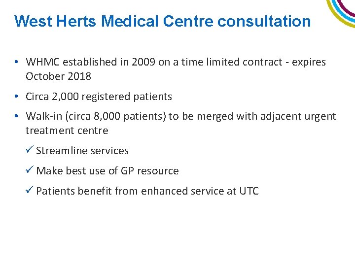West Herts Medical Centre consultation • WHMC established in 2009 on a time limited