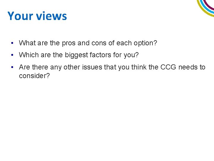 Your views • What are the pros and cons of each option? • Which