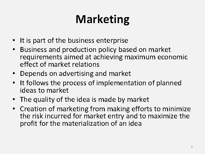 Marketing • It is part of the business enterprise • Business and production policy