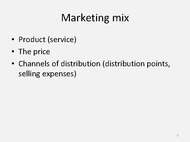 Marketing mix • Product (service) • The price • Channels of distribution (distribution points,