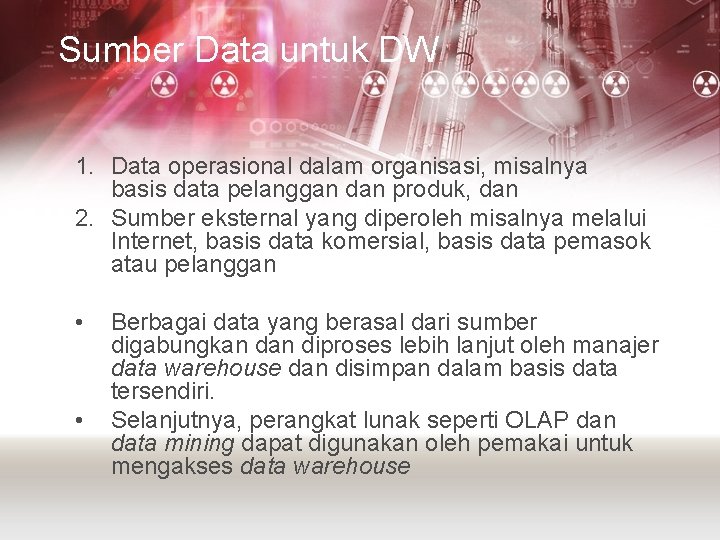 Sumber Data untuk DW 1. Data operasional dalam organisasi, misalnya basis data pelanggan dan