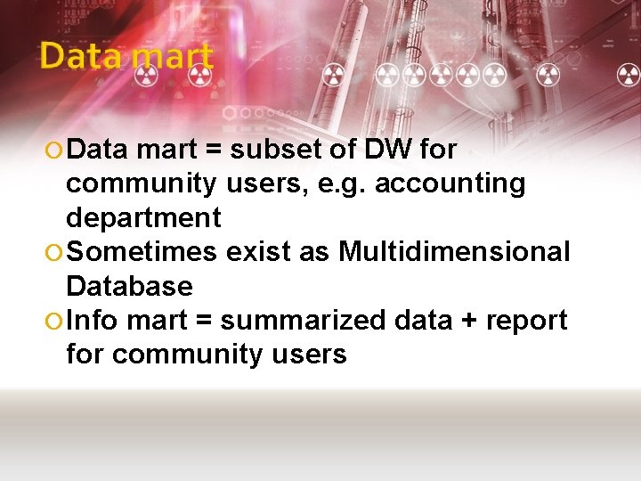  Data mart = subset of DW for community users, e. g. accounting department