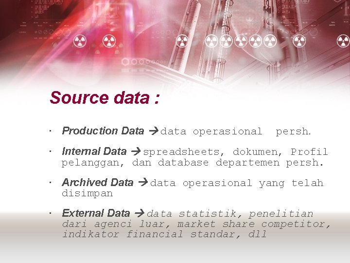 Source data : Production Data data operasional persh. Internal Data spreadsheets, dokumen, Profil pelanggan,