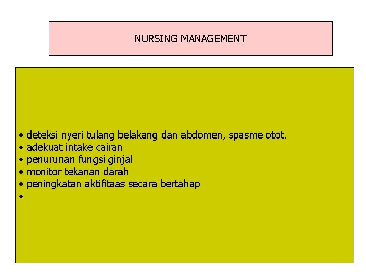 NURSING MANAGEMENT • • • deteksi nyeri tulang belakang dan abdomen, spasme otot. adekuat