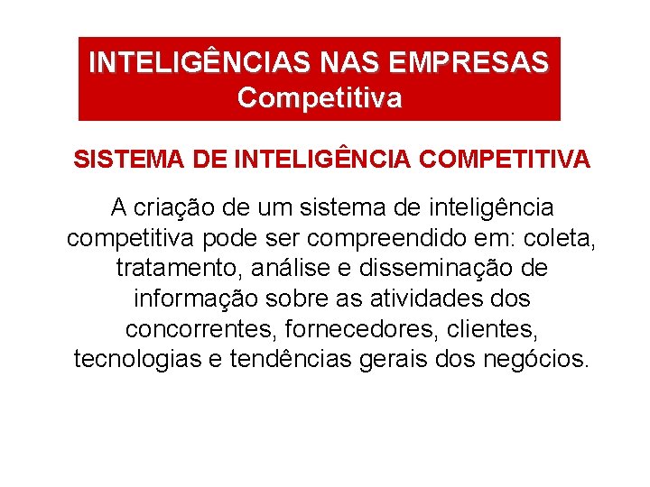 INTELIGÊNCIAS NAS EMPRESAS Competitiva SISTEMA DE INTELIGÊNCIA COMPETITIVA A criação de um sistema de