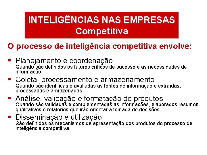 INTELIGÊNCIAS NAS EMPRESAS Competitiva O processo de inteligência competitiva envolve: § Planejamento e coordenação