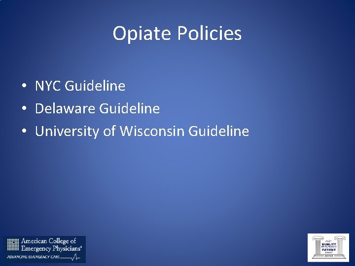 Opiate Policies • NYC Guideline • Delaware Guideline • University of Wisconsin Guideline 