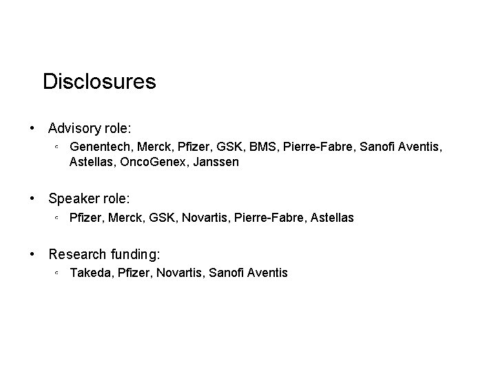 Disclosures • Advisory role: ◦ Genentech, Merck, Pfizer, GSK, BMS, Pierre-Fabre, Sanofi Aventis, Astellas,