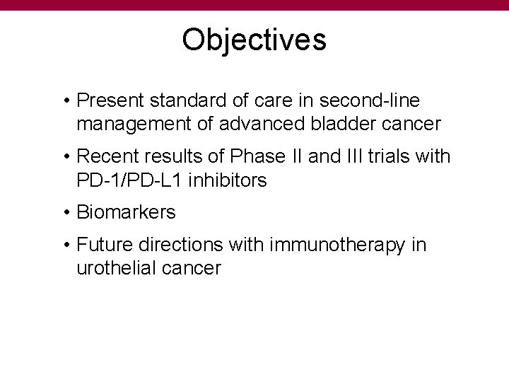 Objectives • Present standard of care in second-line management of advanced bladder cancer •