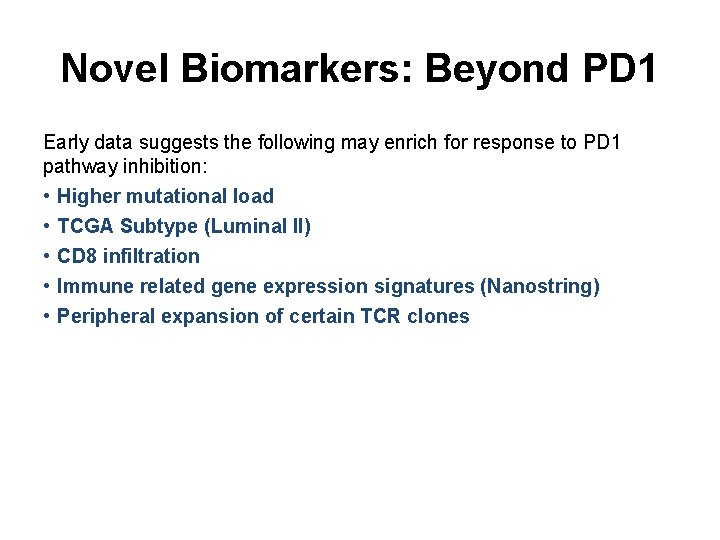 Novel Biomarkers: Beyond PD 1 Early data suggests the following may enrich for response