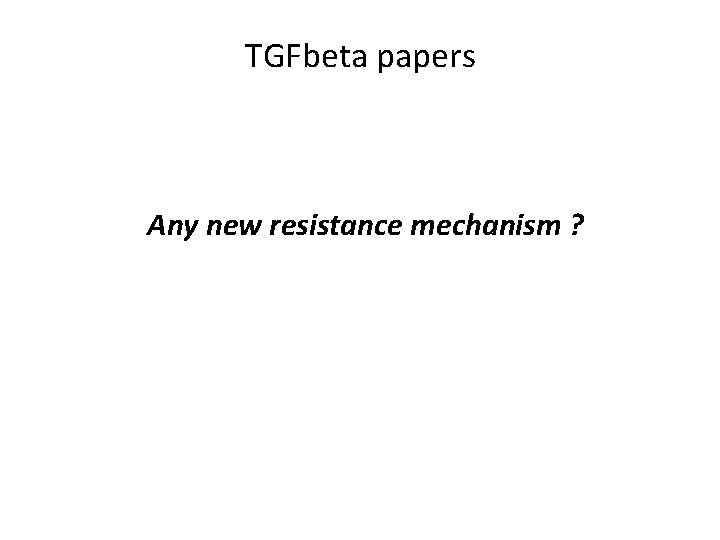 TGFbeta papers Any new resistance mechanism ? 