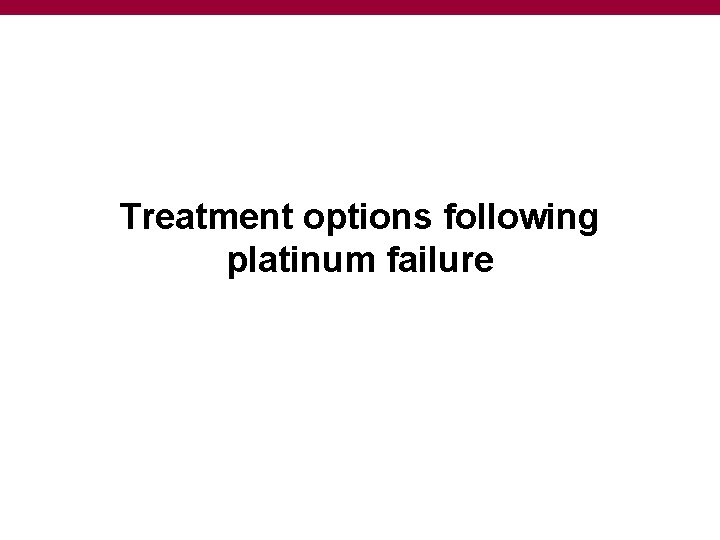 Treatment options following platinum failure 