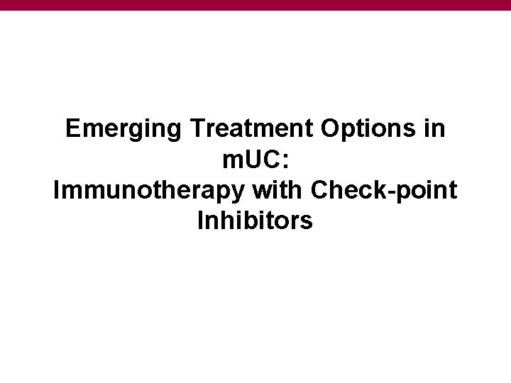 Emerging Treatment Options in m. UC: Immunotherapy with Check-point Inhibitors 
