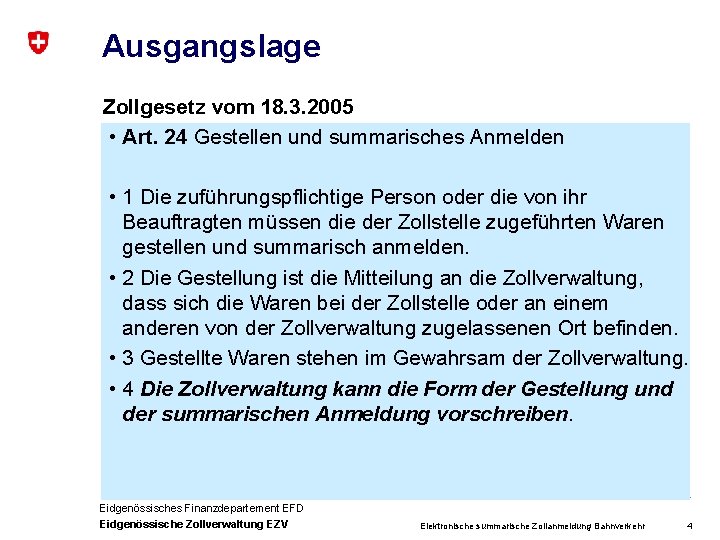 Ausgangslage Zollgesetz vom 18. 3. 2005 • Art. 24 Gestellen und summarisches Anmelden •