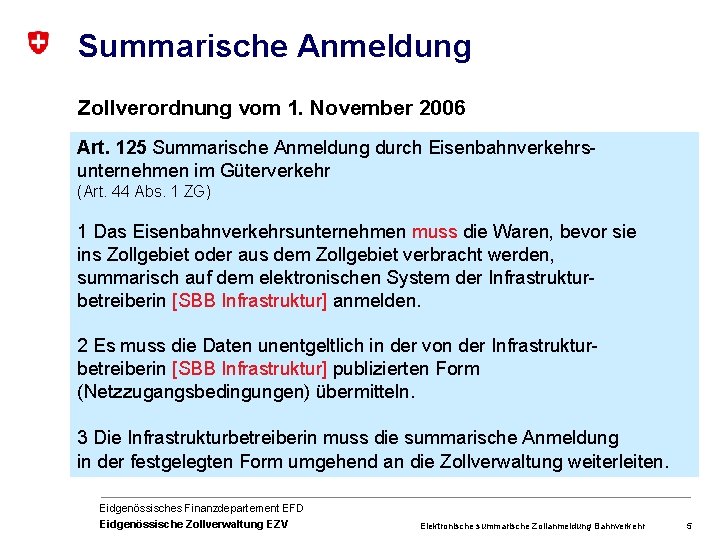 Summarische Anmeldung Zollverordnung vom 1. November 2006 Art. 125 Summarische Anmeldung durch Eisenbahnverkehrsunternehmen im