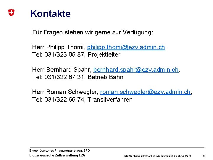Kontakte Für Fragen stehen wir gerne zur Verfügung: Herr Philipp Thomi, philipp. thomi@ezv. admin.