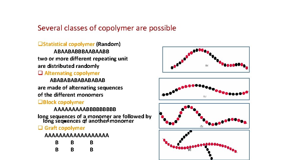 Several classes of copolymer are possible q. Statistical copolymer (Random) ABAABABBBAABAABB two or more