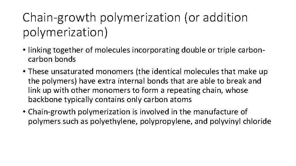 Chain-growth polymerization (or addition polymerization) • linking together of molecules incorporating double or triple
