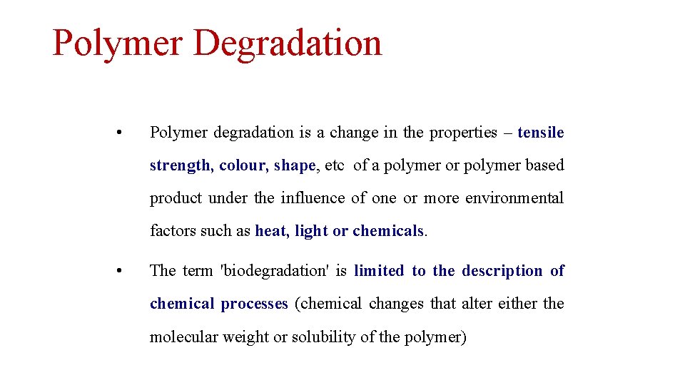 Polymer Degradation • Polymer degradation is a change in the properties – tensile strength,
