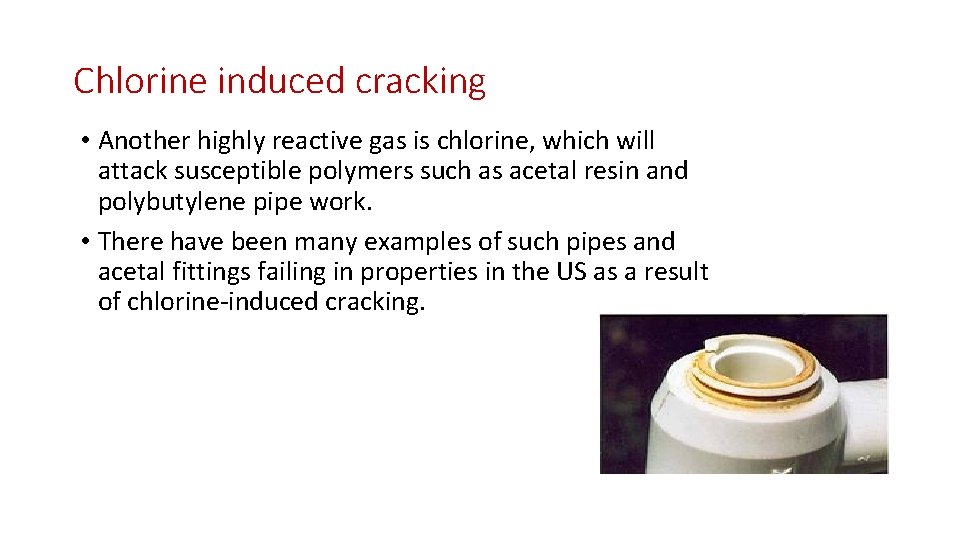 Chlorine induced cracking • Another highly reactive gas is chlorine, which will attack susceptible