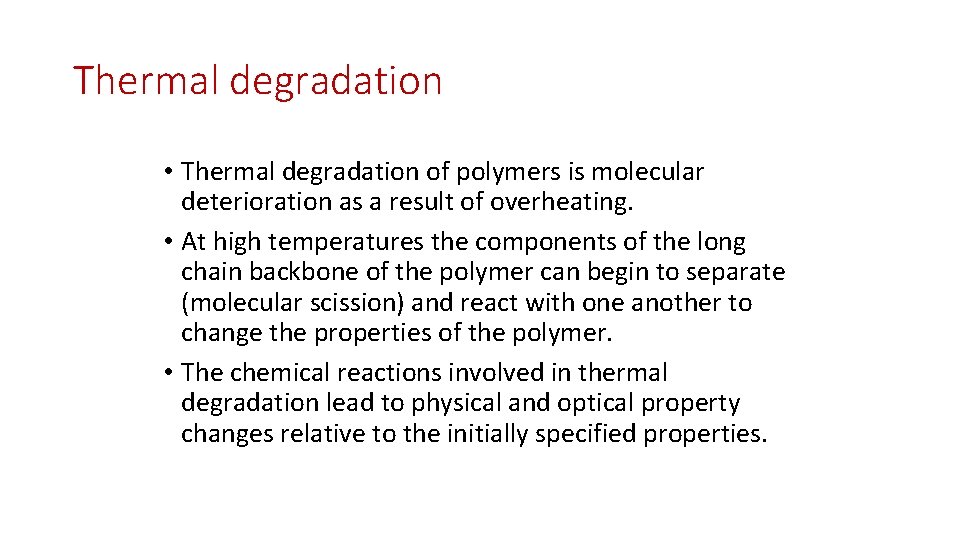 Thermal degradation • Thermal degradation of polymers is molecular deterioration as a result of