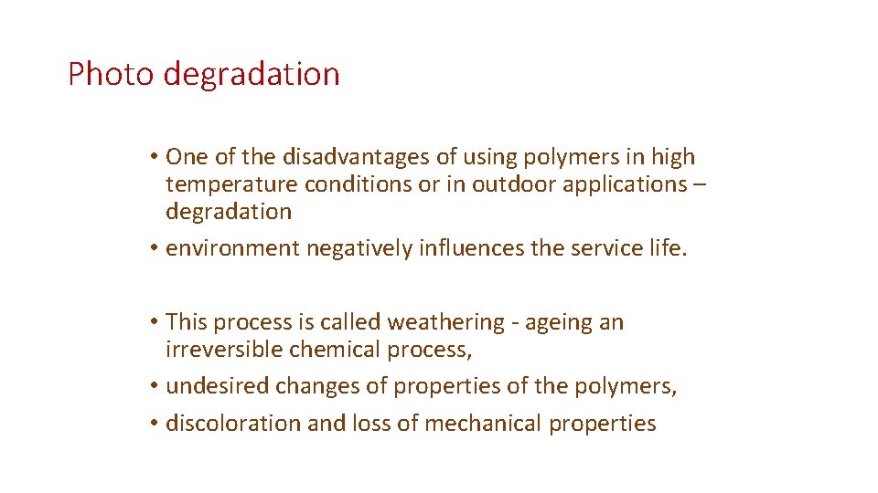 Photo degradation • One of the disadvantages of using polymers in high temperature conditions