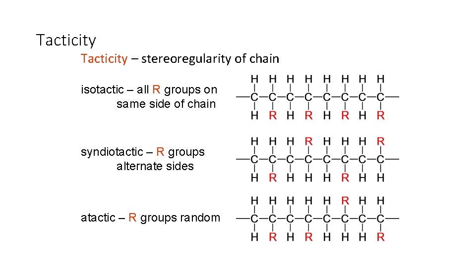 Tacticity – stereoregularity of chain isotactic – all R groups on same side of