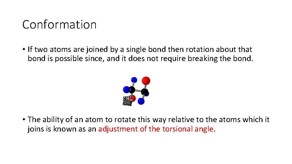 Conformation • If two atoms are joined by a single bond then rotation about