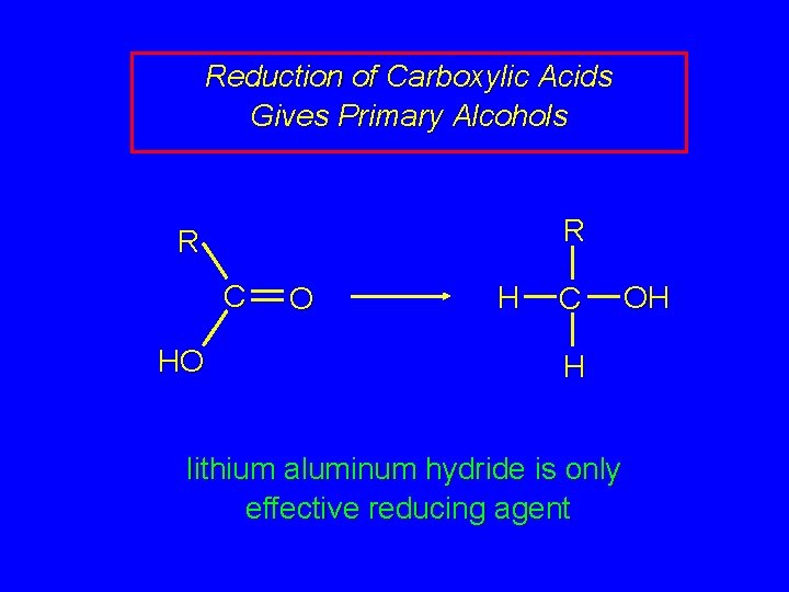 Reduction of Carboxylic Acids Gives Primary Alcohols R R C HO O H C