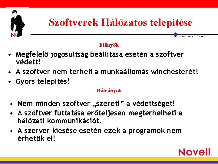 Szoftverek Hálózatos telepítése Előnyök • Megfelelő jogosultság beállítása esetén a szoftver védett! • A