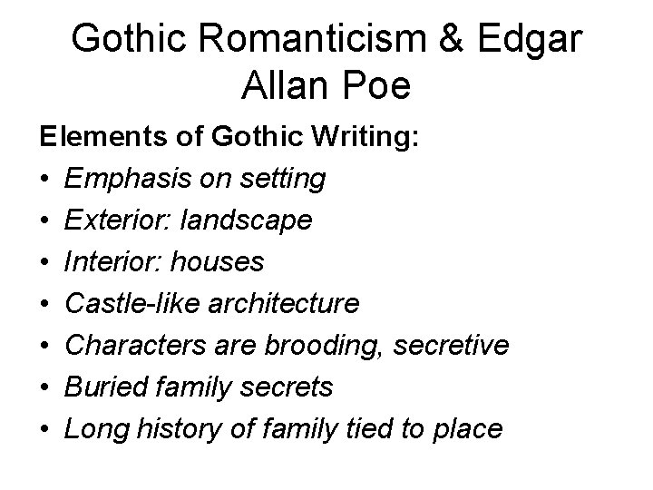 Gothic Romanticism & Edgar Allan Poe Elements of Gothic Writing: • Emphasis on setting