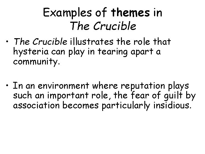 Examples of themes in The Crucible • The Crucible illustrates the role that hysteria