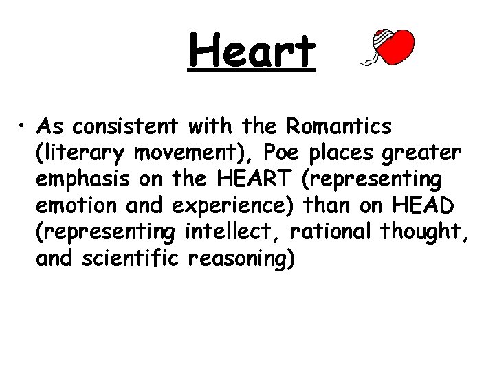 Heart • As consistent with the Romantics (literary movement), Poe places greater emphasis on