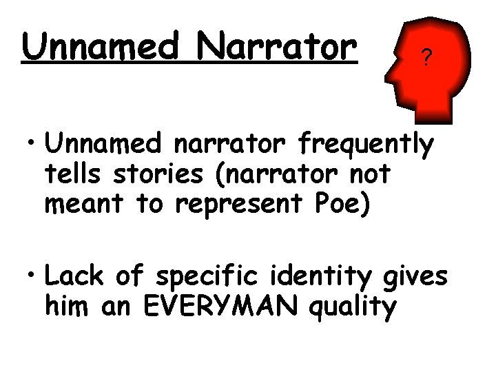 Unnamed Narrator ? • Unnamed narrator frequently tells stories (narrator not meant to represent